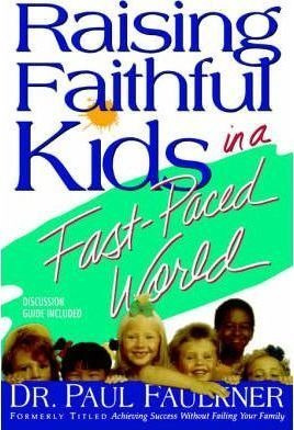 Raising Faithful Kids In A Fast-paced World - Dr Paul Fau...