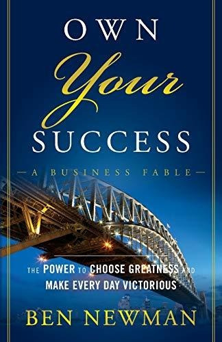 Book : Own Your Success The Power To Choose Greatness And..