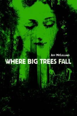 Libro Where Big Trees Fall - Jeff Mcclelland