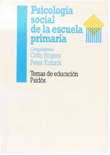 Psicología social de la escuela primaria, de Rogers, Colin. Serie Temas de Educación Editorial Paidos México, tapa blanda en español, 1992
