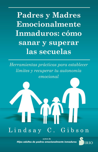 Padres Y Madres Emocionalmente Inmaduros: Como Sanar Y Super