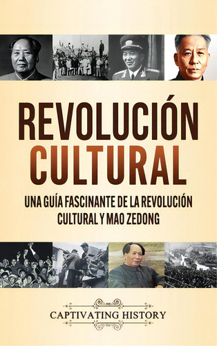 Revoluciãâ³n Cultural: Una Guãâa Fascinante De La Revoluciãâ³n Cultural Y Mao Zedong, De History, Captivating. Editorial Captivating History, Tapa Dura En Español
