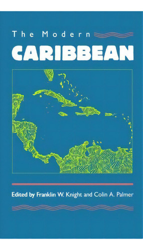 The Modern Caribbean, De Franklin W. Knight. Editorial University North Carolina Press, Tapa Blanda En Inglés