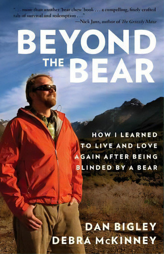 Beyond The Bear : How I Learned To Live And Love Again After Being Blinded By A Bear, De Dan Bigley. Editorial Rowman & Littlefield, Tapa Blanda En Inglés, 2016
