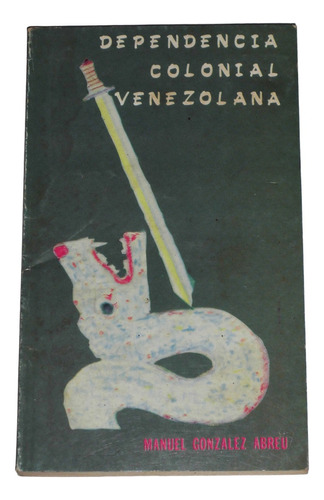 Dependencia Colonial Venezolana / Manuel Gonzalez Abreu