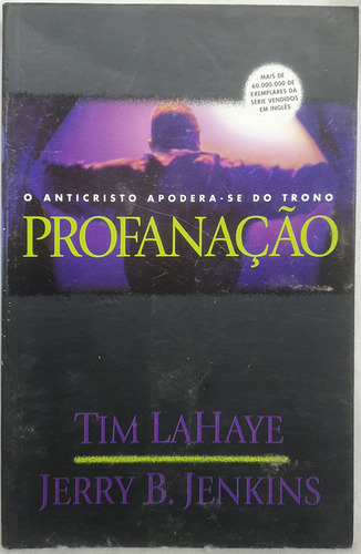 Livro Profanação - O Anticristo Apodera-se Do Trono - Jerry B. Jenkins ; Tim F. Lahaye - Editora United Press (Usado)
