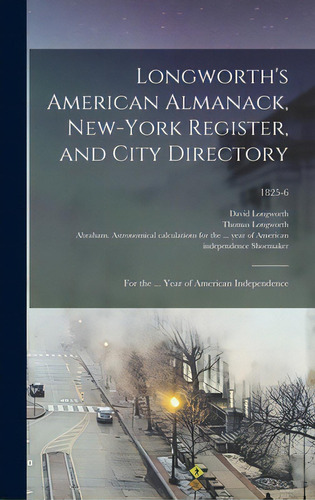 Longworth's American Almanack, New-york Register, And City Directory: For The ... Year Of America..., De Longworth, David 1765?-1821. Editorial Legare Street Pr, Tapa Dura En Inglés