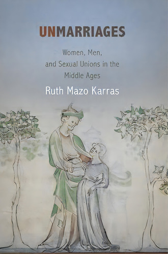 Unmarriages, De Ruth Mazo Karras. Editorial University Pennsylvania Press, Tapa Blanda En Inglés