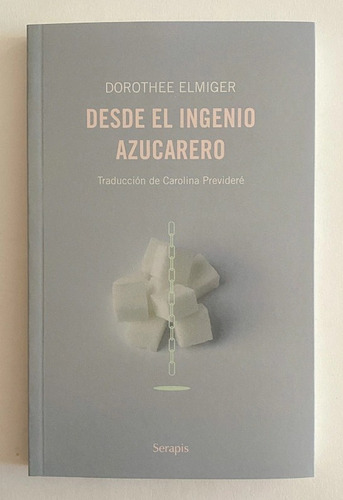 Desde El Ingenio Azucarero, De Elmiger Dorothee. Serie N/a, Vol. Volumen Unico. Editorial Serapis, Tapa Blanda, Edición 1 En Español