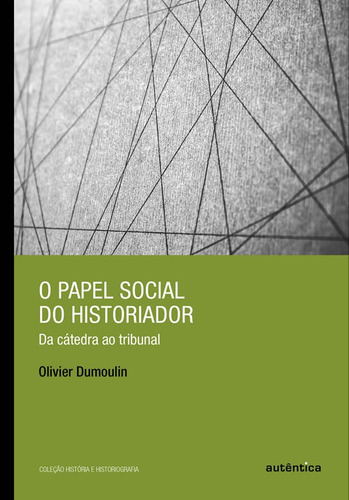 O Papel Social Do Historiador: Da Cátedra Ao Tribunal, De Dumoulin, Olivier. Editora Autêntica, Capa Mole Em Português