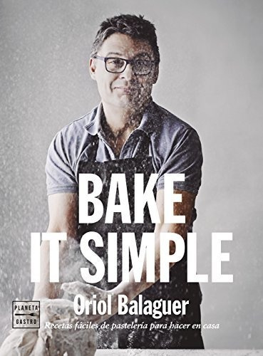 Bake It Simple: Recetas Fáciles De Pastelería Para Hacer En 