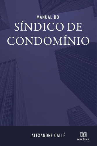 Manual Do Síndico De Condomínio, De Alexandre Callé.. Editorial Dialética, Tapa Blanda En Portugués, 2020