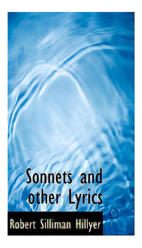 Sonnets And Other Lyrics, De Hillyer, Robert Silliman. Editorial Bibliobazaar, Tapa Blanda En Inglés