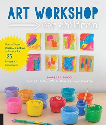 Art Workshop For Children : How To Foster Original Thinking With More Than 25 Process Art Experie..., De Barbara Rucci. Editorial Quarry Books, Tapa Blanda En Inglés