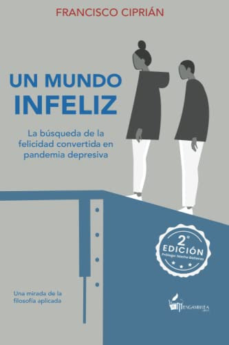 Un Mundo Infeliz: La Busqueda De La Felicidad Convertida En