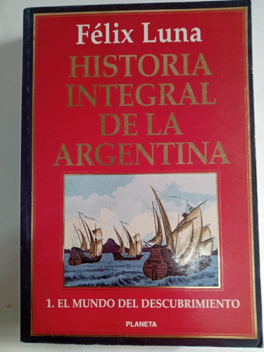 Historia  De La Arg. El Mundo Del Descubrimiento Félix Luna
