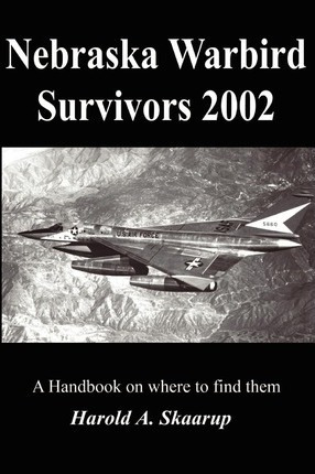 Libro Nebraska Warbird Survivors 2002 - Harold A Skaarup