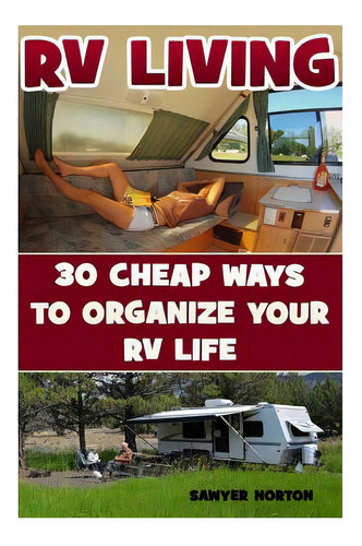 Rv Living: 30 Cheap Ways To Organize Your Rv Life, De Norton, Sawyer. Editorial Createspace, Tapa Blanda En Inglés