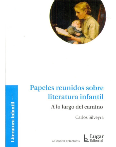 Papeles Reunidos Sobre Literatura Infantil - Carlos Silveyra