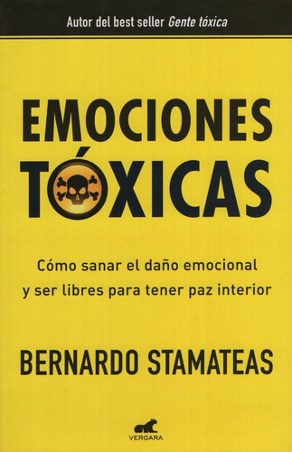 Emociones Tóxicas, de Stamateas, Bernardo. Editorial Vergara, tapa blanda en español, 2017