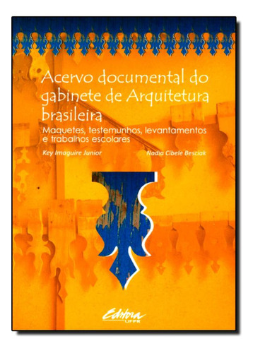 Acervo Documental do Gabinete de Arquitetura Brasileira: Maq, de Key Imaguire Junior. Editora UFPR, capa mole em português