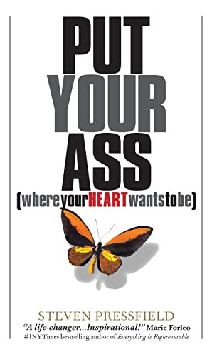 Book : Put Your Ass Where Your Heart Wants To Be -...