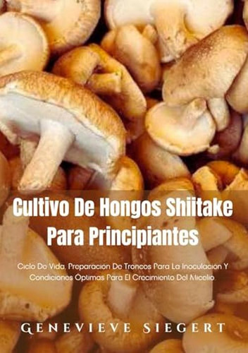 Shiitake Hongos Cultivo For Principiantes: Life Cycle