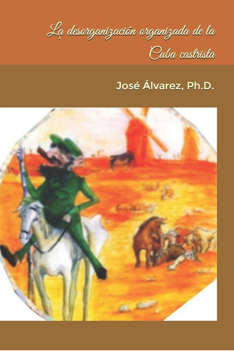 Libro: La Desorganización Organizada Cuba Castrista (sp