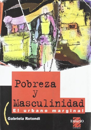 Libro Pobreza Y Masculinidad El Urbano Marginal De Rotondi G