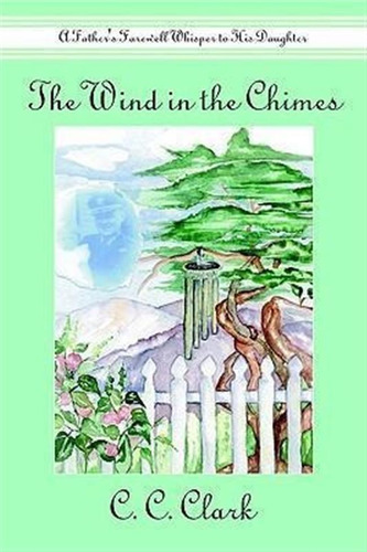The Wind In The Chimes: A Father's Farewell Whisper To Hi...