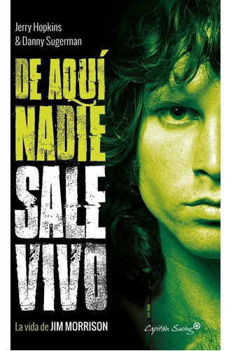 De Aqui Nadie Sale Vivo - La Vida de Jim Morrison, de Jerry Hopkins / Danny Sugerman. Editorial CAPITAN SWING en español