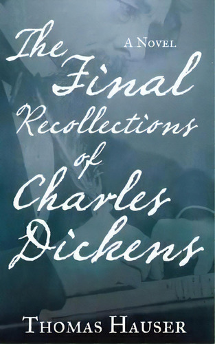 The Final Recollections Of Charles Dickens, De Thomas Hauser. Editorial Counterpoint, Tapa Blanda En Inglés