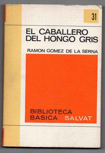 El Caballero Del Hongo Gris - Ramon Gomez De La Serna Nuevo!