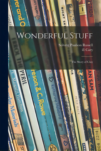 Wonderful Stuff: The Story Of Clay, De Russell, Solveig Paulson. Editorial Hassell Street Pr, Tapa Blanda En Inglés