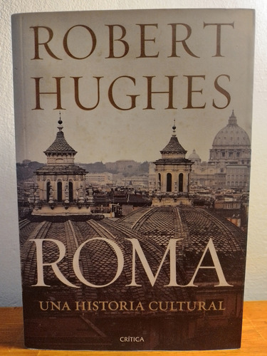 Robert Hughes - Roma. Una Historia Cultural (Usado)