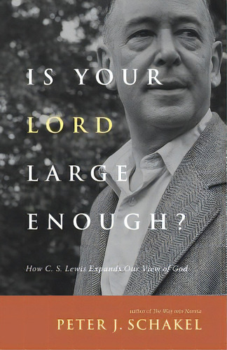 Is Your Lord Large Enough?: How C. S. Lewis Expands Our View Of God, De Schakel, Peter J.. Editorial Inter Varsity Pr, Tapa Blanda En Inglés