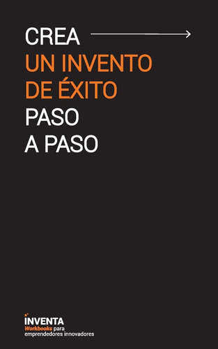 Libro: Crea Un Invento De Éxito Paso A Paso (spanish