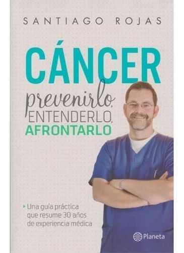 Cancer Prevenirlo Entenderlo Afrontarlo. Santiago Cancer Prevenirlo Entenderlo, de Santiago Rojas., vol. 1. Editorial Planeta, tapa dura en español, 2015