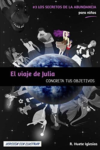 El Viaje De Julia (versión Sin Ilustrar): #3 Los Secretos De