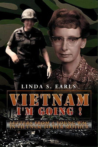 Vietnam I'm Going !, De Linda S Earls. Editorial Xlibris Corporation, Tapa Blanda En Inglés