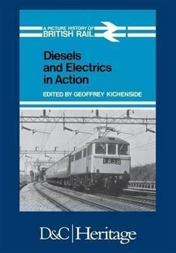 Diesels And Electrics In Action - Geoffrey Kichenside