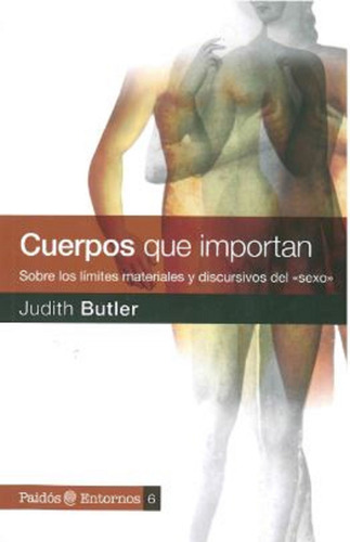 Cuerpos que importan: Sobre los límites materiales y discursivos del <<sexo>>, de Butler, Judith. Entornos (Ed. Paidós) Editorial Paidos México, tapa blanda en español, 2015