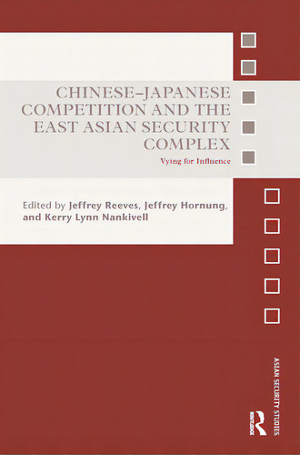 Chinese-japanese Competition And The East Asian Security Complex: Vying For Influence, De Green, Michael Jonathan. Editorial Routledge, Tapa Blanda En Inglés