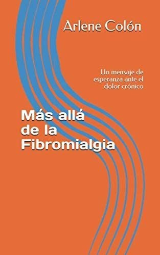 Libro: Más Allá De La Fibromialgia: Un Mensaje De Esperanza