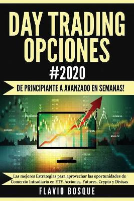 Libro Day Trading Opciones #2020 : !de Principiante A Ava...