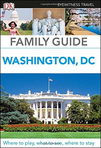 Family Guide Washington, Dc (dk Eyewitness Travel Family Gui