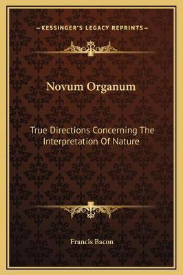 Libro Novum Organum : True Directions Concerning The Inte...