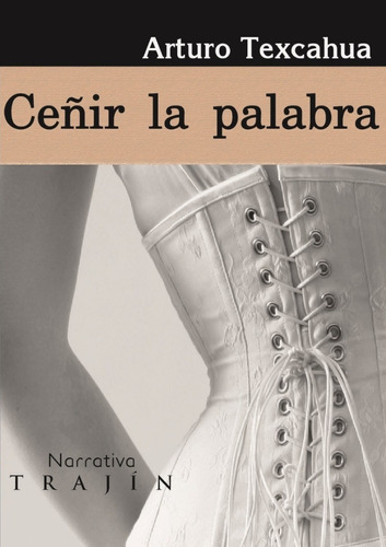 Ceñir La Palabra, De Texcahua, Arturo. Editorial Trajin, Tapa Blanda En Español, 1