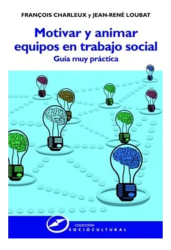 Motivar Y Animar Equipos En Trabajo Social: Guía Muy Práctic