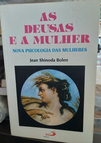 As Deusas E A Mulher Nova Psicologia Das Mulheres (Usado)